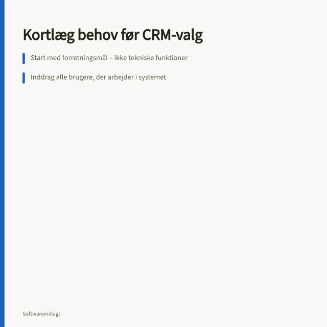 Kortlæg behov før CRM-valg: Start med forretningsmål – ikke tekniske funktioner; Inddrag alle brugere, der arbejder i systemet; Kortlæg nuværende arbejdsgange og manuelle genveje. Sådan kortlægger du behov og arbejdsgange før valg af CRM